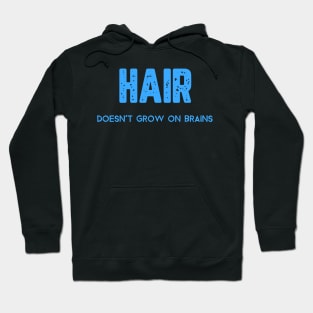 Hair Doesn't Grow on Brains. Hoodie